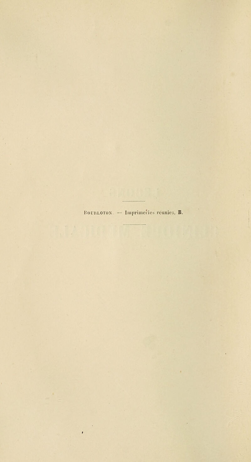 MouuLOTûN. — Iiiiprimciics réunies, B.