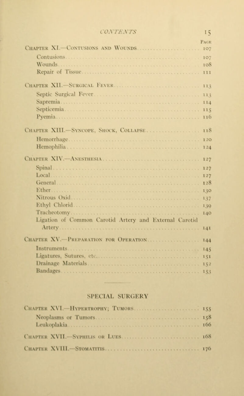C'haptkk Xl i.\>NrisioNs ani> \\\n nds 107 l\>ntiisions 107 Wounds loS Ri-jxiir of rissiu- 111 ThAJTER Xll.—SlROKAi. KlAlK 11 ^ Septic Surgical FoM-r ii^ Sapremia 114 St'ptiiomia 115 Pyemia \i() t'lurvKK Xlll. S\Nrv>rK, Sihh k, C\>ii\rsi iiS Hemorrhage i .0 Hemophilia 1J4 t'jiviMKK Xl\ . Amsiuksia \J7 Spinal I.'7 Ltxal 1J7 Clcnenil i.\S Kther i,,o Nitrous Oxiil i ^7 Kthyl C'hlorid i,^o Traeheoivinw 140 Ligatii>n of (.'onimon Carotid Artery and External Carotid Artery 141 I'llAlTKK X\ . l'KII'\K\nu\ Kl)K OriKATldN 144 Instruments 145 Ligatures, Sutures, it». 151 Drainage Materials is- Handages 15^ SIMXIAI. SlKia.KV C'liM'TKK X\ I ll\i-i KrKoi'iiv; Ti moks 155 NtMiplasms or Tuniors 158 Leukoplakia ifX) (iiM'TKK X\'1L Svfim.is UK Lns it>S Chaptek XVIIl.—Stomatitis. . 170