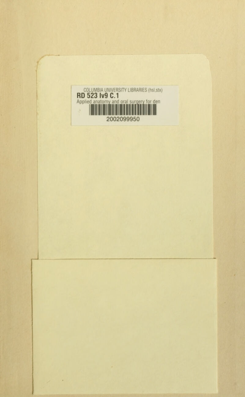 COLUMBIA UNIVERSITY LIBRARIES (hsi.stx) RD 523 Ivg C.1 Applied anatomy and oral surqery tor den 2002099950 J