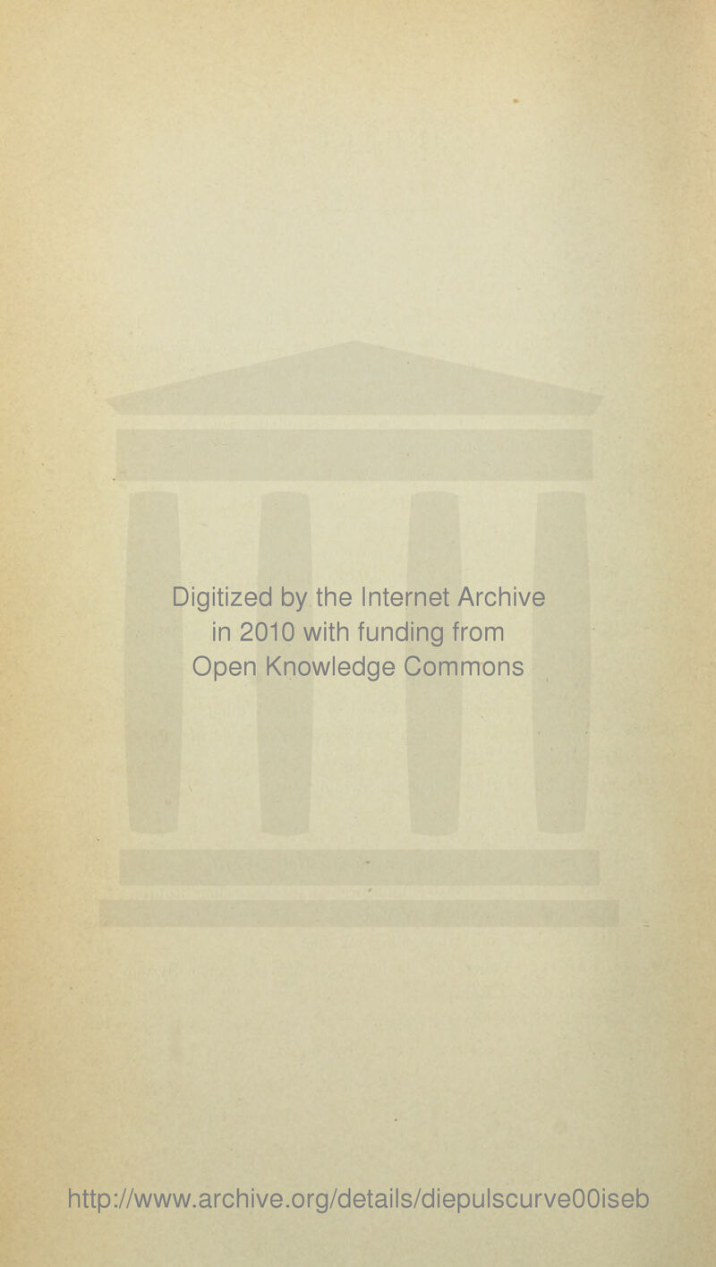 Digitized by the Internet Archive in 2010 with funding from Open Knowledge Commons http://www.archive.org/details/diepulscurveOOiseb