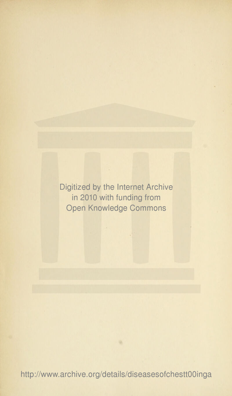 Digitized by the Internet Archive in 2010 with funding from Open Knowledge Commons http://www.archive.org/details/diseasesofchesttOOinga