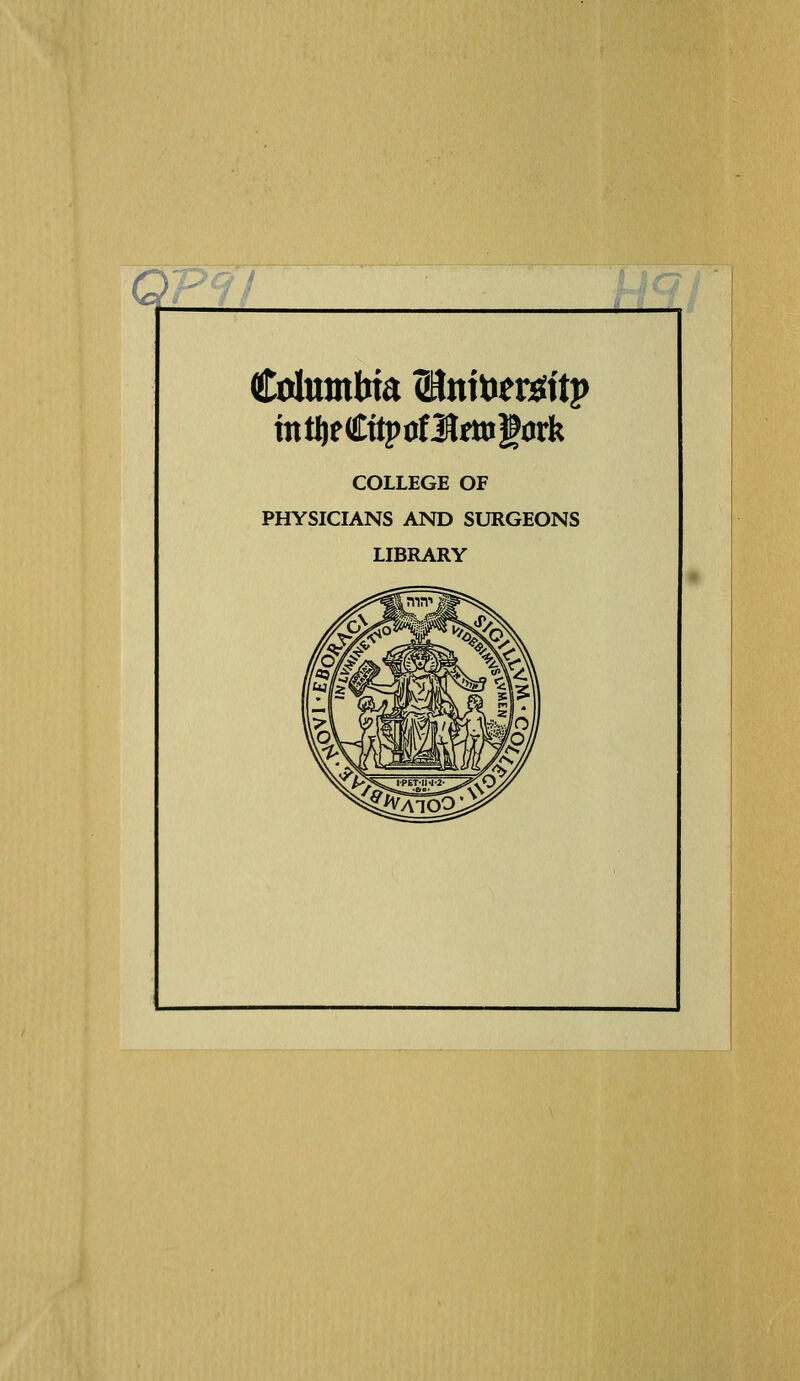 Cahnnbta Itotottôttp intljeCttpofJîfltigork COLLEGE OF PHYSICIANS AND SURGEONS LIBRARY