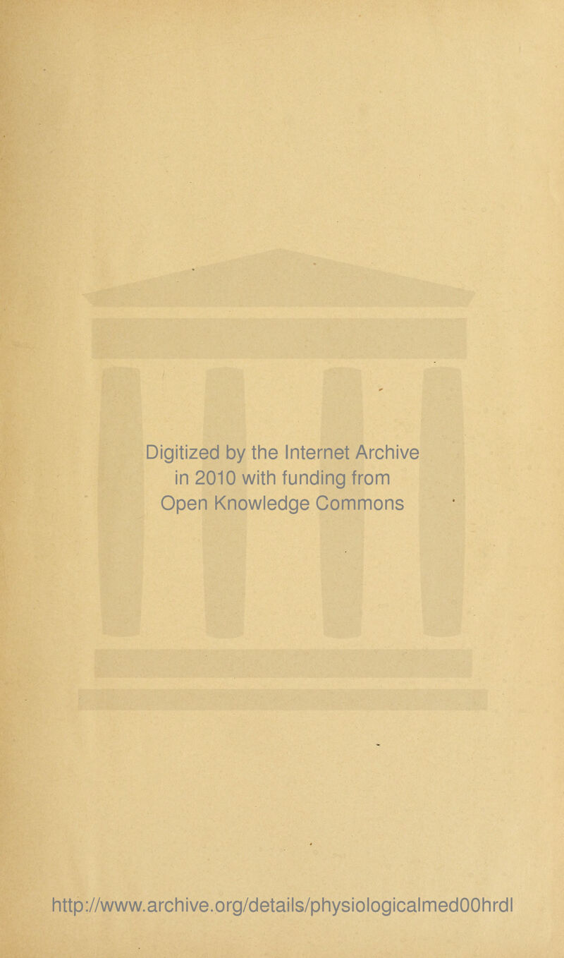 Digitized by the Internet Archive in 2010 with funding from Open Knowledge Commons http://www.archive.org/details/physiologicalmedOOhrdl