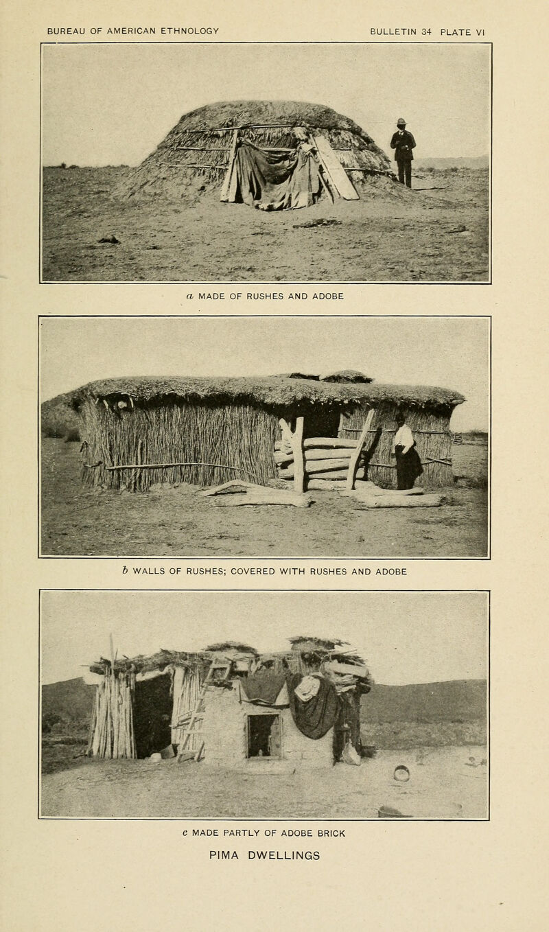 a MADE OF RUSHES AND ADOBE b WALLS OF RUSHES; COVERED WITH RUSHES AND ADOBE C MADE PARTLY OF ADOBE BRICK PIMA DWELLINGS