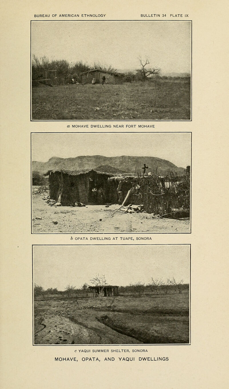 h OPATA DWELLING AT TUAPE, SONORA C YAQUI SUMMER SHELTER, SONORA MOHAVE, OPATA, AND YAQUI DWELLINGS