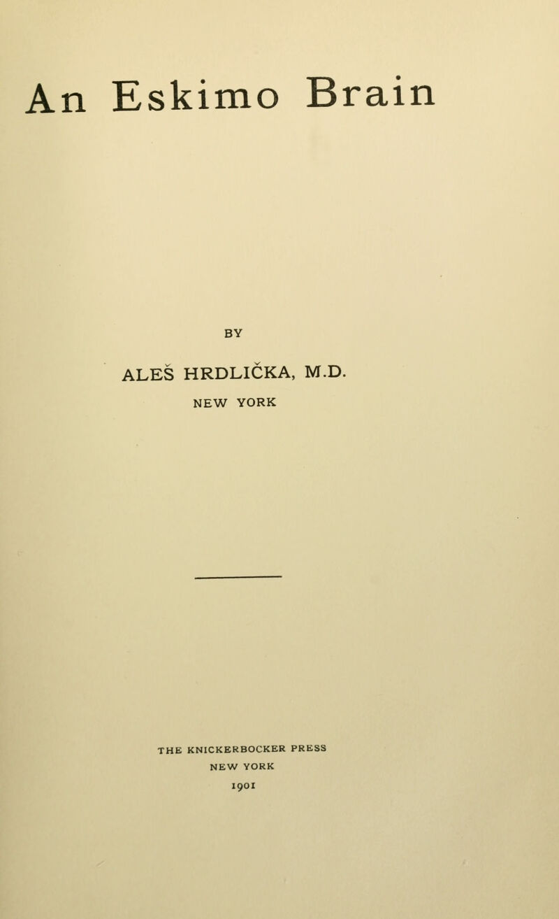 BY ALES HRDLICKA, M.D. NEW YORK THE KNICKERBOCKER PRESS NEW YORK I9OI