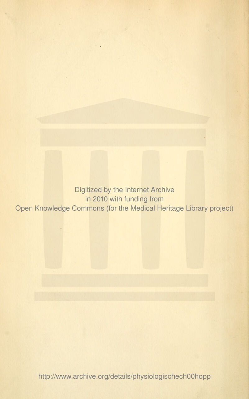 Digitized by the Internet Archive in 2010 with funding from Open Knowledge Commons (for the Medical Heritage Library project) http://www.archive.org/details/physiologischechOOhopp