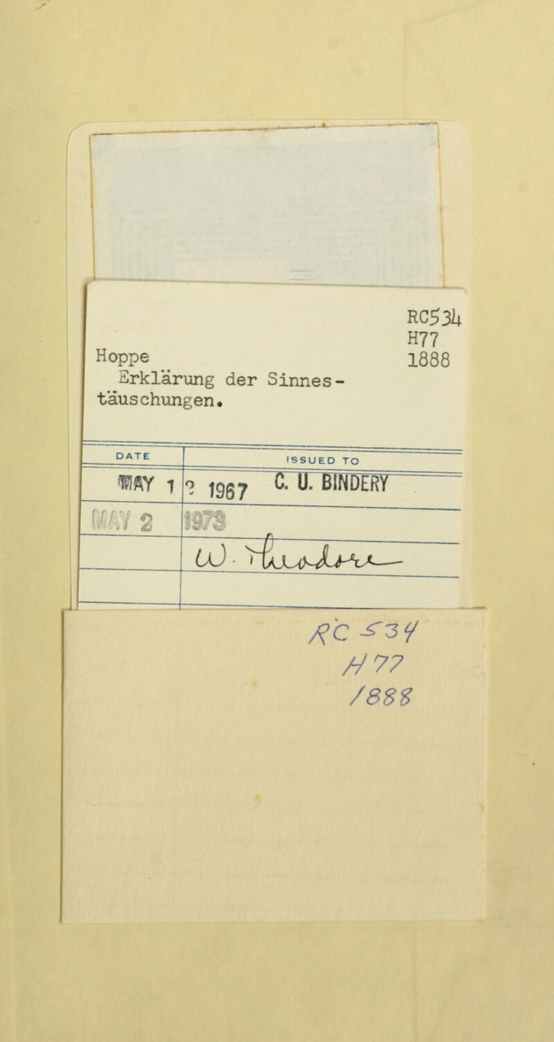 Hoppe Erklärung der Sinnes• täuschungen. RC531; H77 1888 my 1 .1 &. ISSUED TO o 1967 CnTBlNÜERf üJ HousXhv^—- /8SS