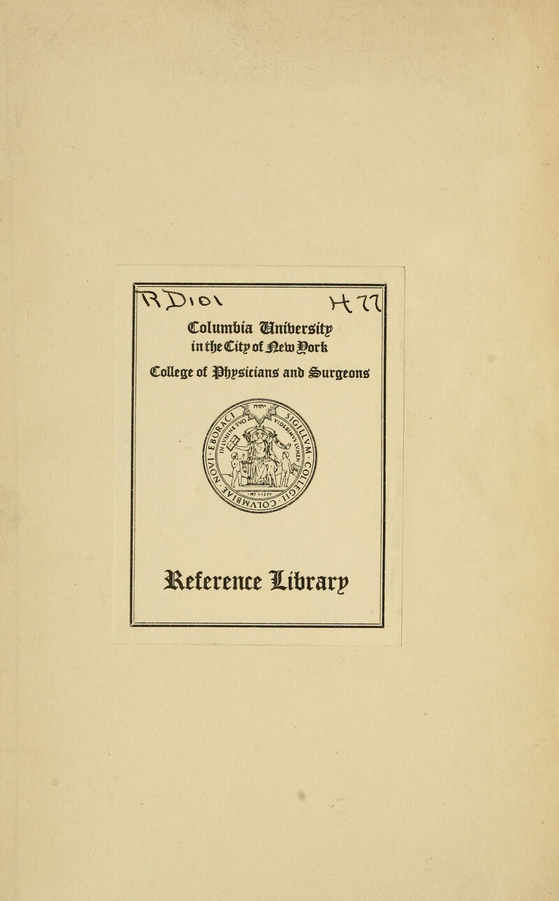 Columbia Unibertfttp mtfjeCttp of Jleto |?orfe College of $J)P£trian«s anb burgeon* Reference library