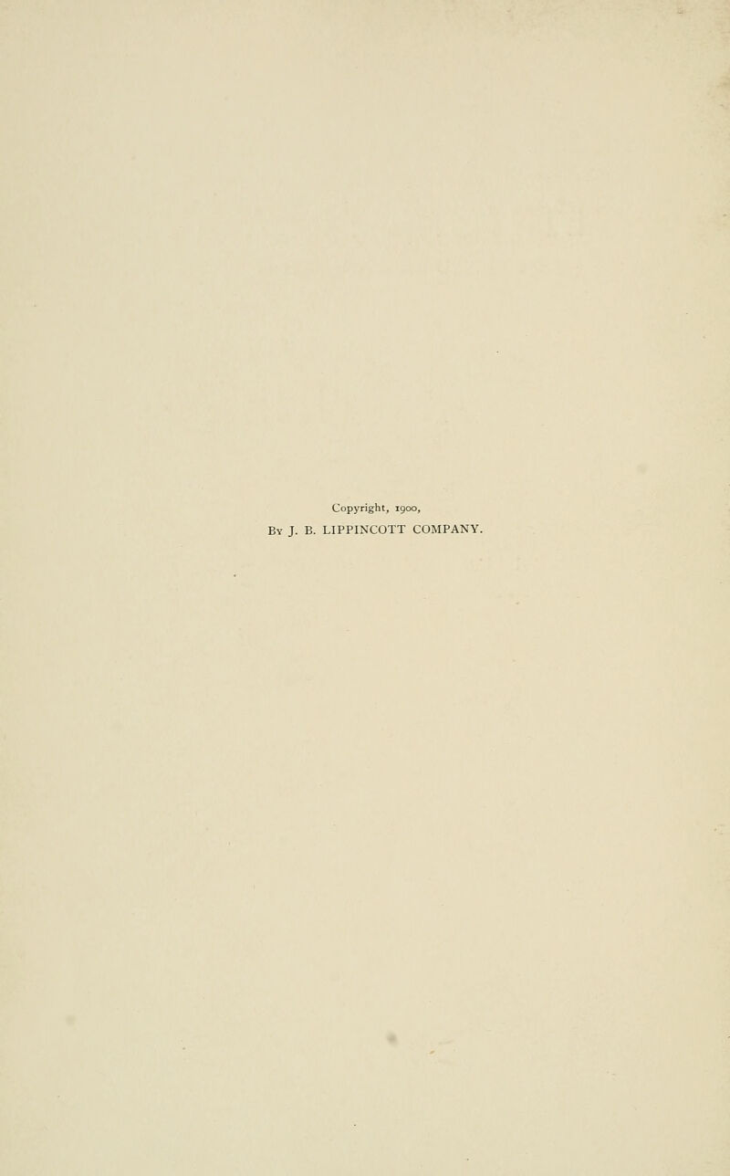 Copyright, 1900, By J. B. LIPPINCOTT COMPANY.