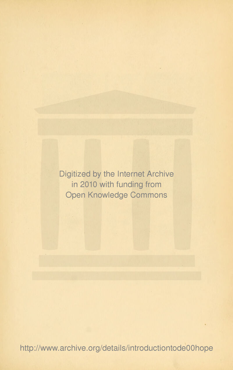 Digitized by the Internet Archive in 2010 with funding from Open Knowledge Commons http://www.archive.org/details/introductiontodeOOhope