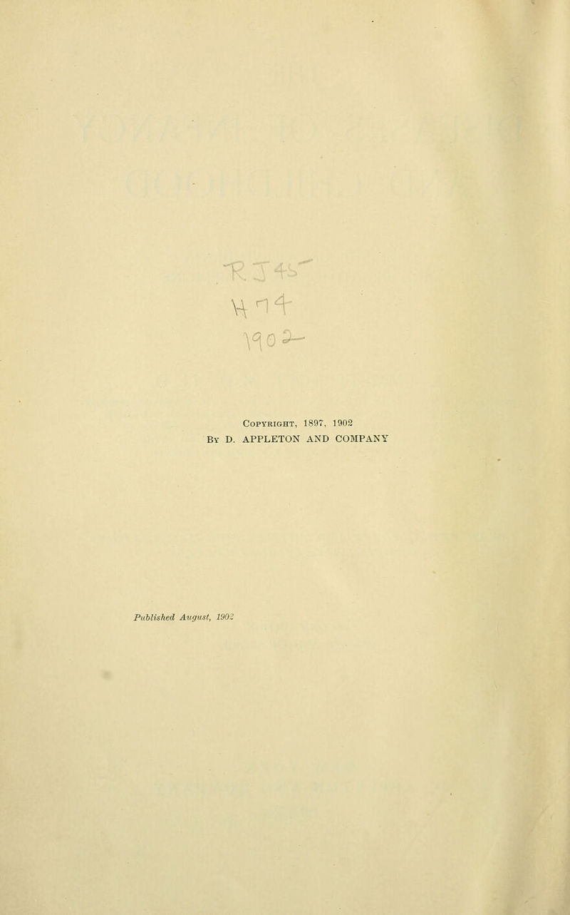 Copyright, 1897. 1902 Bv D. APPLETON AND COMPANY Published August, 1902