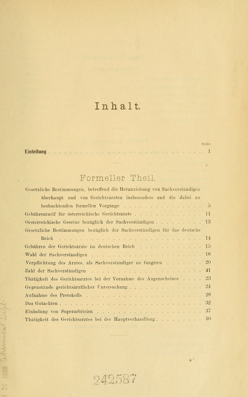 Inhalt. Einleitung 1 Formeller Trieil. Gesetzliche Bestimmungen, betreffend die Heranziehung von Sachverständigen überhaupt und von Gerichtsärzten insbesondere und die dabei zu beobachtenden formellen Vorgänge 5 Gebührentarif für österreichische Gerichtsärzte 11 Oesterreichische Gesetze bezüglich der Sachverständigen 13 Gesetzliche Bestimmungen bezüglich der Sachverständigen für das deutsche Beich 14 Gebühren der Gerichtsärzte im deutschen Beich 15 Wahl der Sachverständigen IS Verpflichtung des Arztes, als Sachverständiger zu lüngiren 20 Zahl der Sachverständigen '. . 21 Thätigkeit des Gerichtsarztes bei der Vornahme des Augenscheines .... 23 Gegenstände gerichtsärztlicher Untersuchung . 24 Aufnahme des Protokolls 28 Das Gutachten 32 Einholung von Superarbitrien 37 Thätigkeit des Gerichtsarztes bei der Hauptverhandlung 40 I ' :