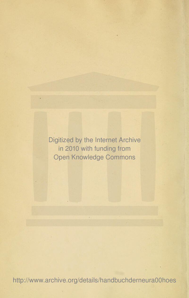 Digitized by the Internet Archive in 2010 with funding from Open Knowledge Commons http://www.archive.org/details/handbuchderneuraOOhoes