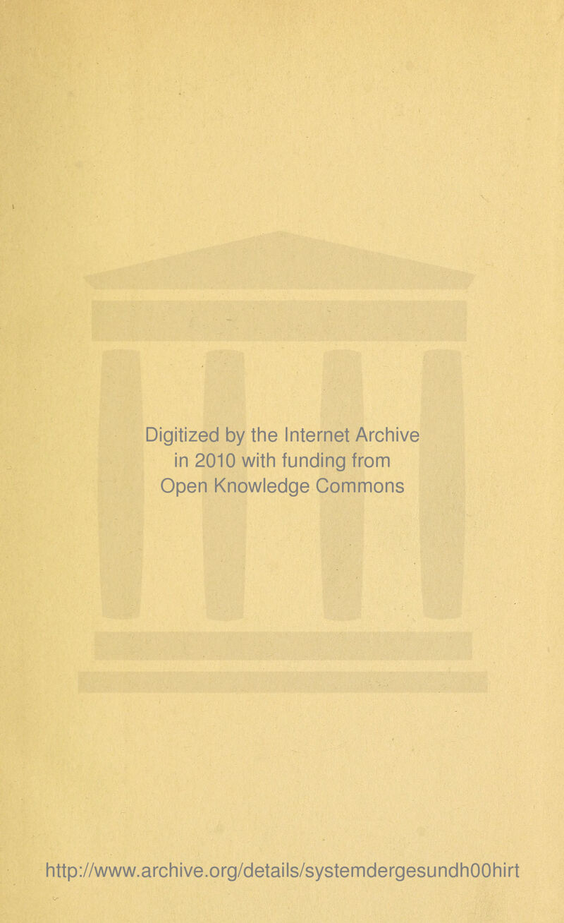 Digitized by the Internet Archive in 2010 with funding from Open Knowledge Commons http://www.archive.org/details/systemdergesundhOOhirt