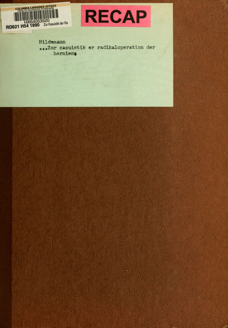 RD621 H54 1890 Z^rKasuistik der Ra RECAP Hildemann ,,.Zur casuistik er radikaloperation der hemient