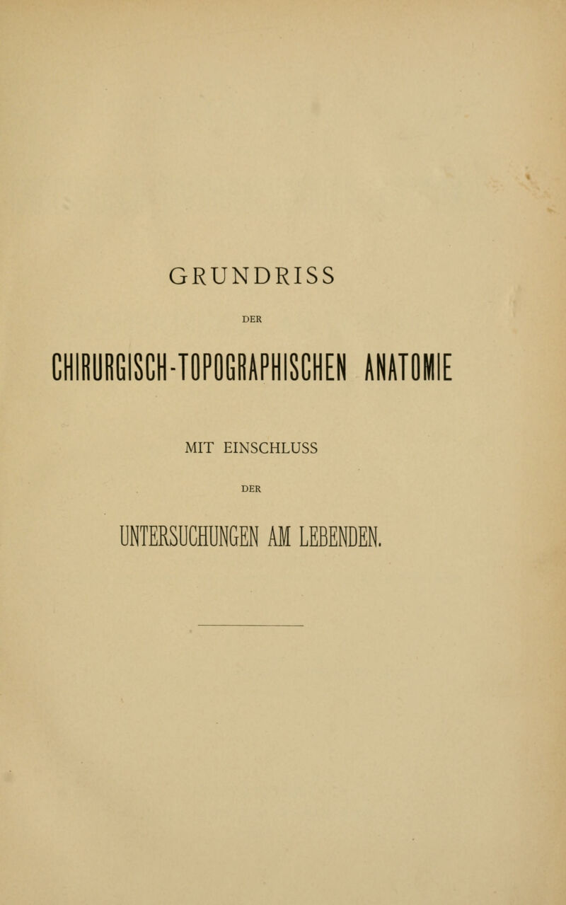 DER CHIRURGISCH-TOPOGRAPHISCHEN ANATOMIE MIT EINSCHLUSS DER