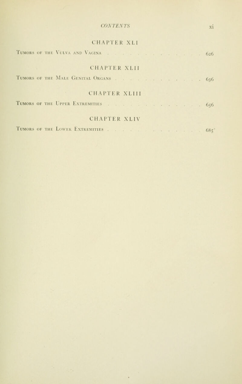 CM API Ik \i.i TlMORS (H nil \'l LVA AND XacINA (,26 ClIAl'IKR Xi.ll I'lMDRs 01 nil Mali Cii-MTAL Orcans . . ^^^^ CM \I'TI k XI.I 1 i Tumors of thl L iter KxiRLMrnts (,-(, CHAPTER XLI\' Tl^mors of THt Lower Extremities 6Ji-
