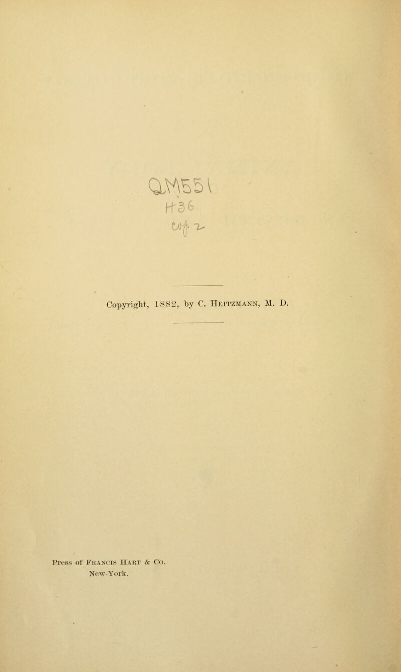 Copyright, 1882, by C. Heitzmann, M. D. Pri^Bs of Francis Haht & Co. New-York.