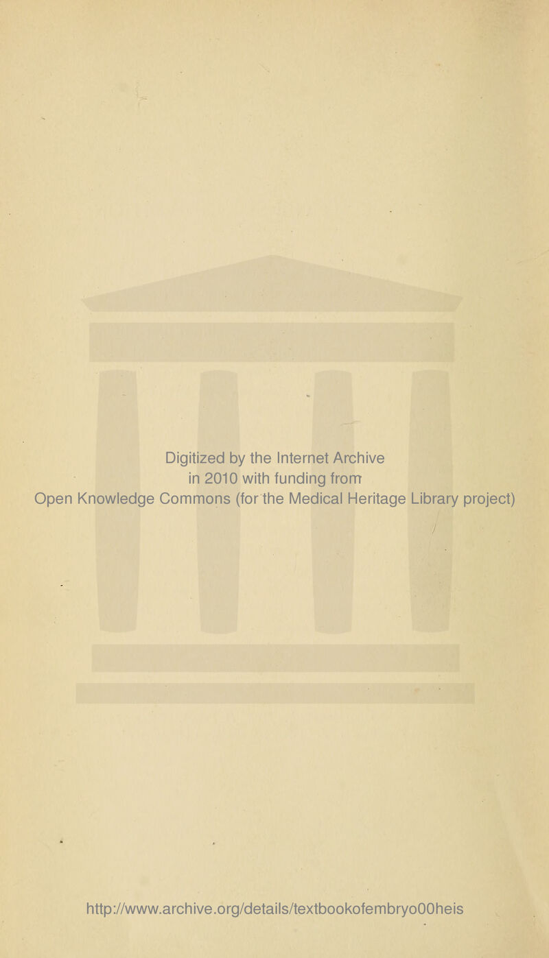 Digitized by tine Internet Arciiive in 2010 witii funding fronT Open Knowledge Commons (for the Medical Heritage Library project) http://www.archive.org/details/textbookofembryoOOheis