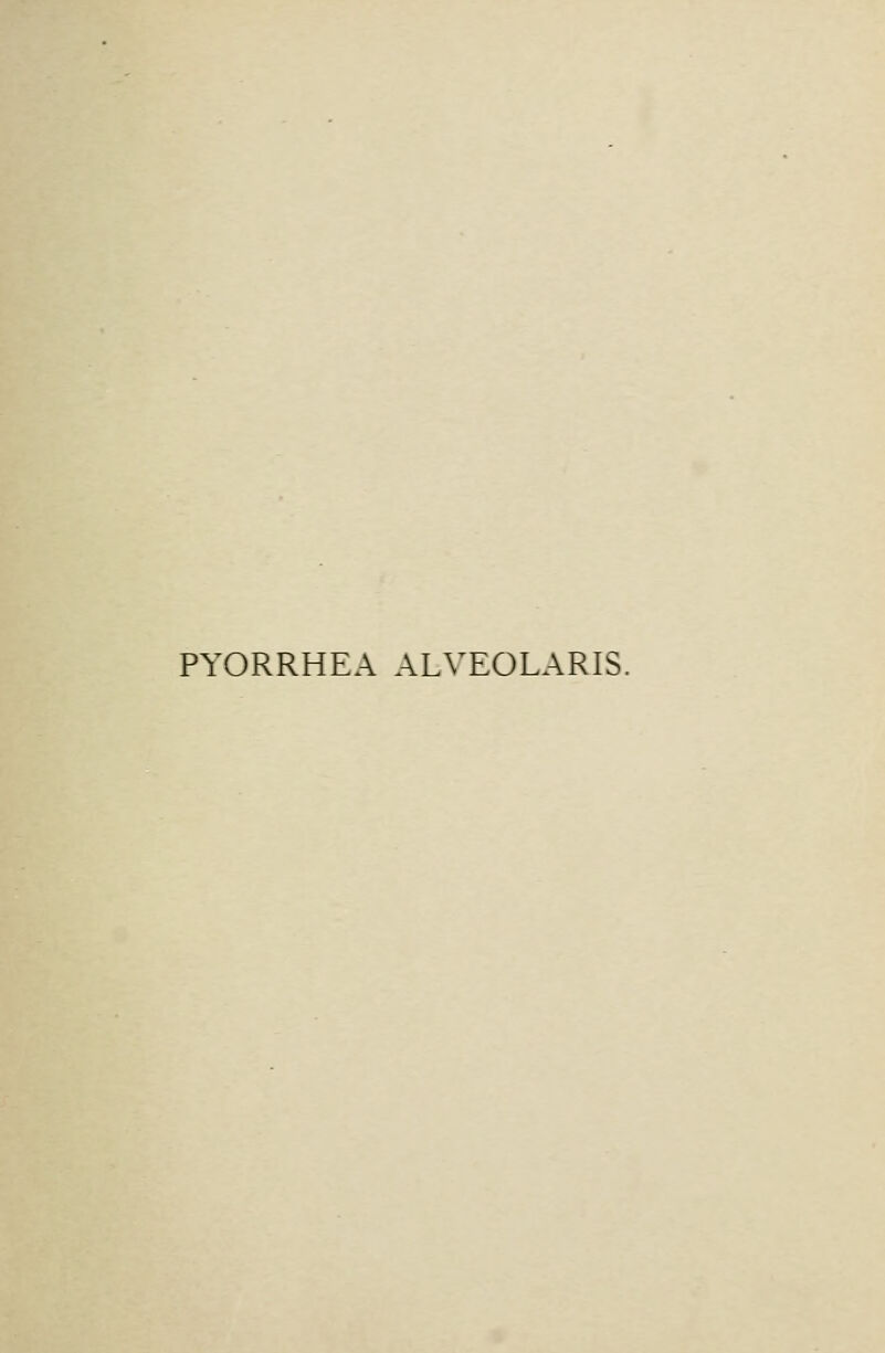 PYORRHEA ALVEOLARIS.