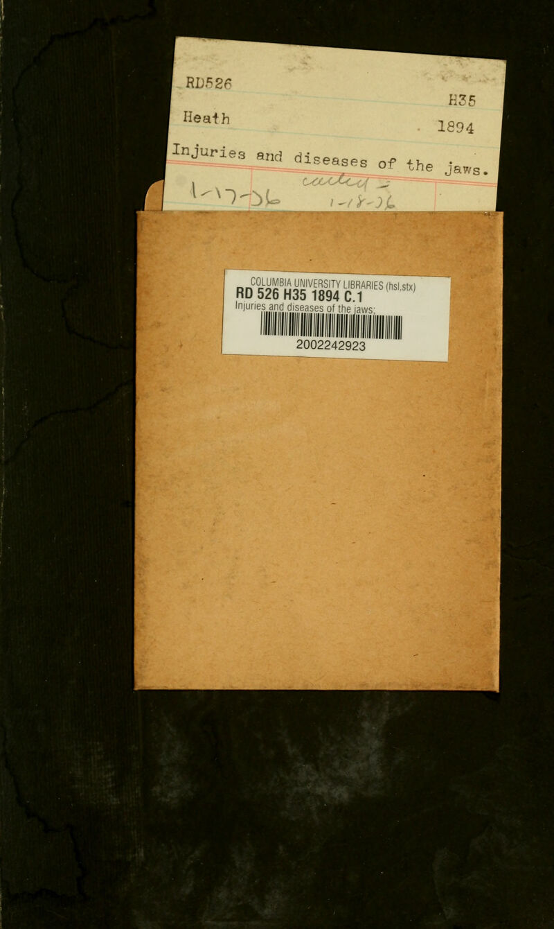 RD526 Heafh H36 1894 ^J-i«3^a„, disea^3__of the Jaws. U\ ~)'':)U> I'fir^}!. Iniuries and diseases of the jaws: 2002242923