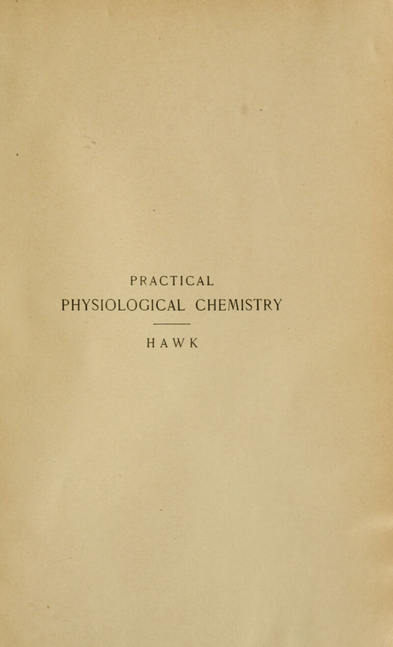 PRACTICAL PHYSIOLOGICAL CHEMISTRY HAWK