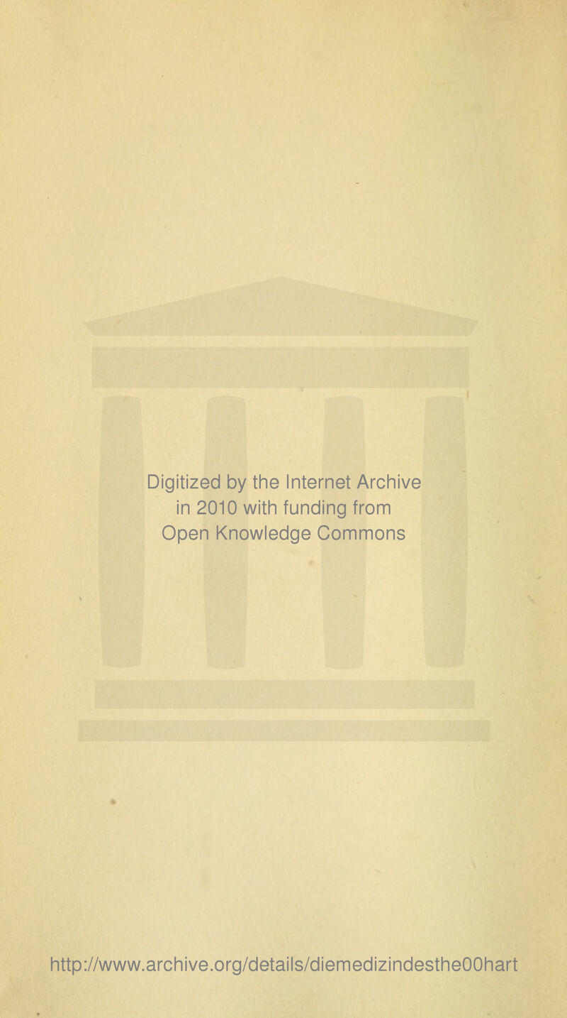 Digitized by the Internet Archive in 2010 witii funding from Open Knowledge Commons http://www.archive.org/details/diemedizindestheOOhart