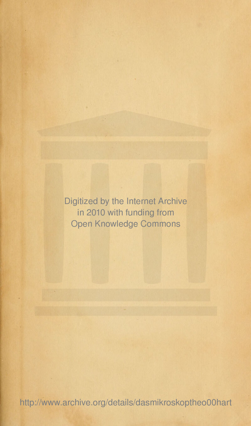 Digitized by the Internet Archive in 2010 with funding from Open Knowledge Commons http://www.archive.org/details/dasmikroskoptheoOOhart