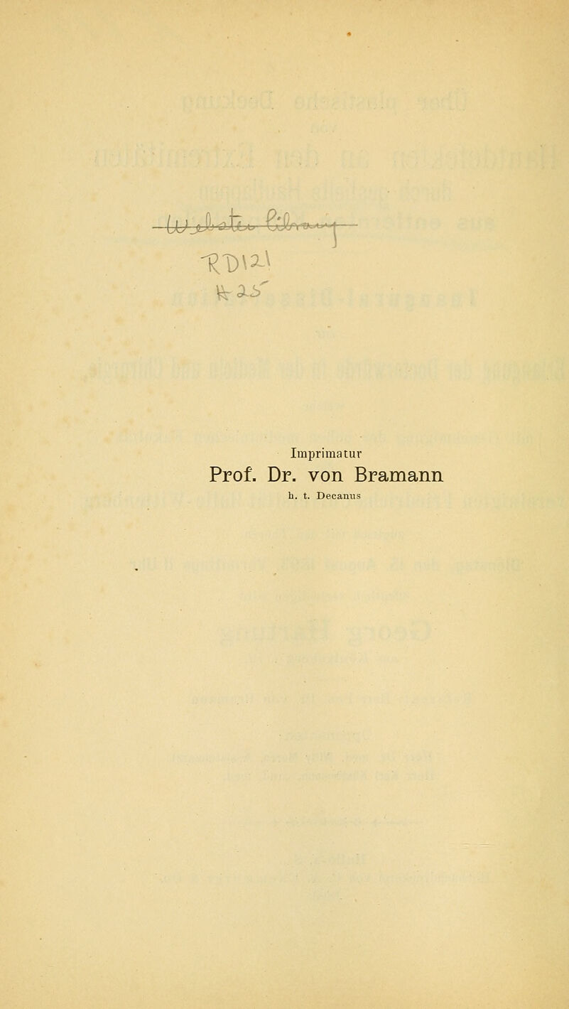 Imprimatur Prof. Dr. von Bramann h. t. Decanus