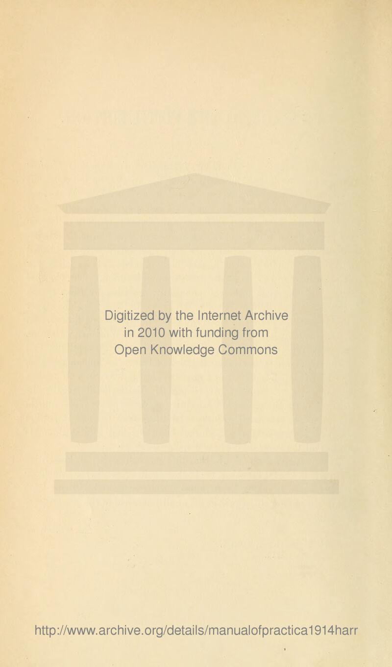 Digitized by tine Internet Arcliive in 2010 witli funding from Open Knowledge Commons http://www.archive.org/details/manualofpractica1914harr