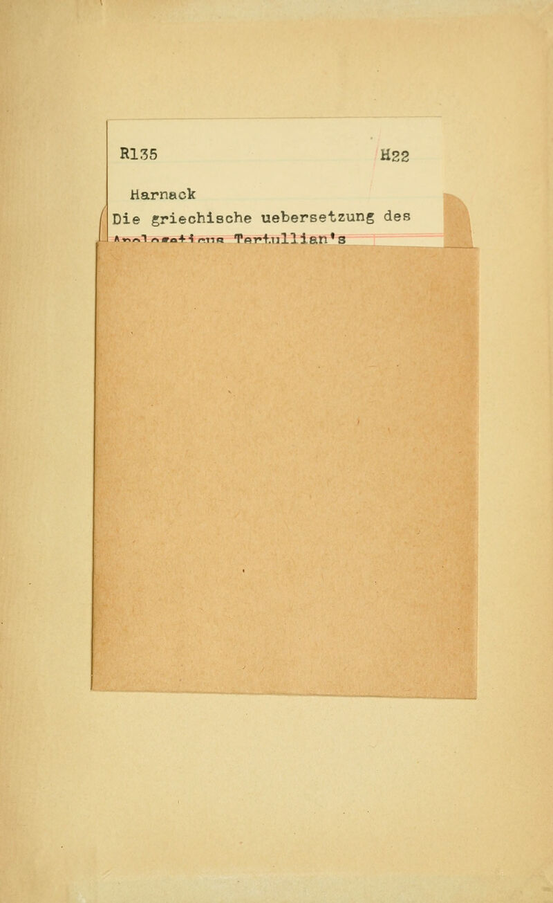 R135 H22 Harnack Die griechische uebersetzung des »«Ain#o+1miB Tpr+.ullian*s