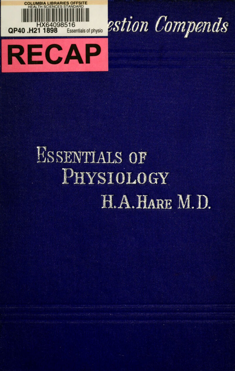 HX64098516 QP40.H211898 Essentials of physio RECAP mmM Essentials of Physiology H.A.HareM.D.