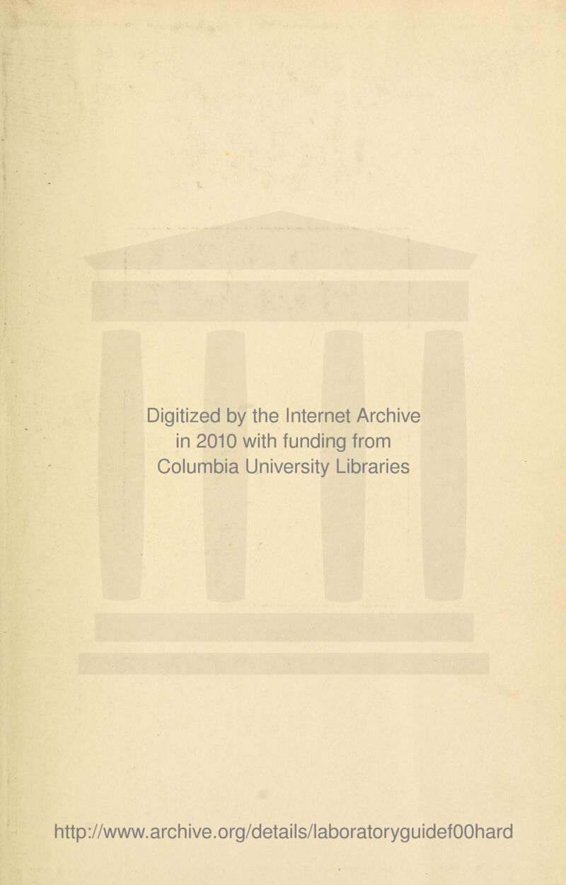 Digitized by the Internet Archive in 2010 with funding from Columbia University Libraries http://www.archive.org/details/laboratoryguidefOOhard