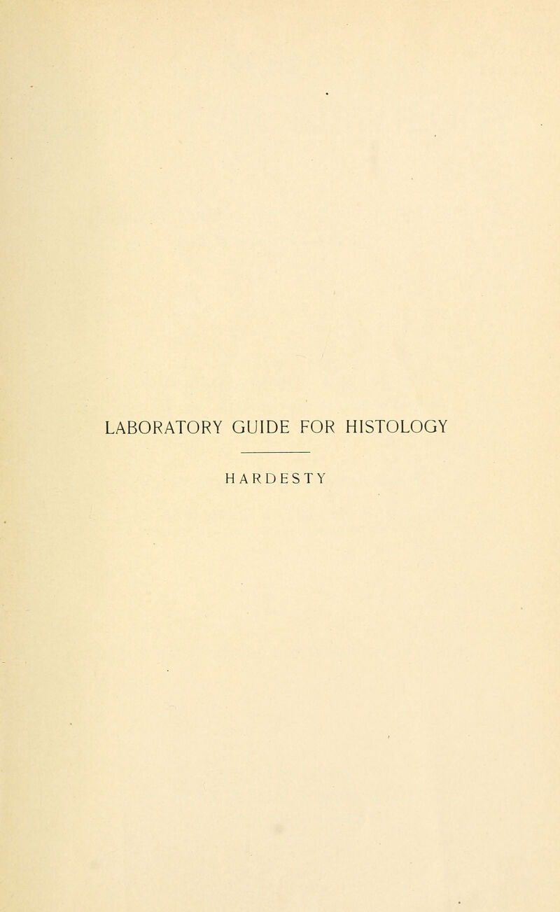 LABORATORY GUIDE FOR HISTOLOGY HARDESTY