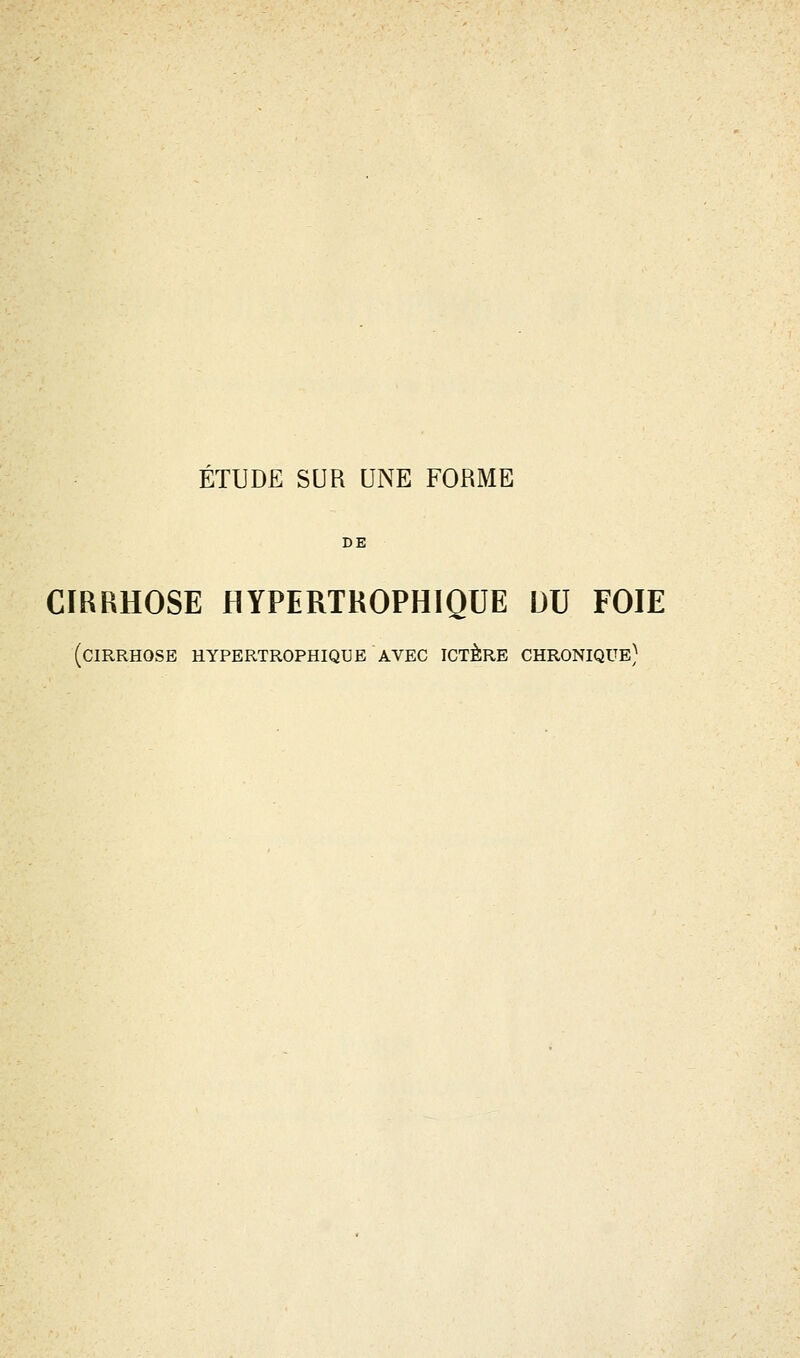 DE CIRRHOSE HYPERTROPHIQUE DU FOIE (cirrhose hypertrophique avec ictère chronique)