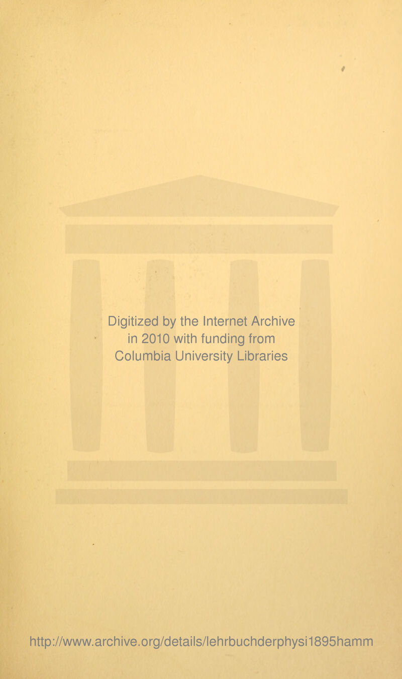 Digitized by the Internet Archive in 2010 with funding from Columbia University Libraries http://www.archive.org/details/lehrbuchderphysi1895hamm