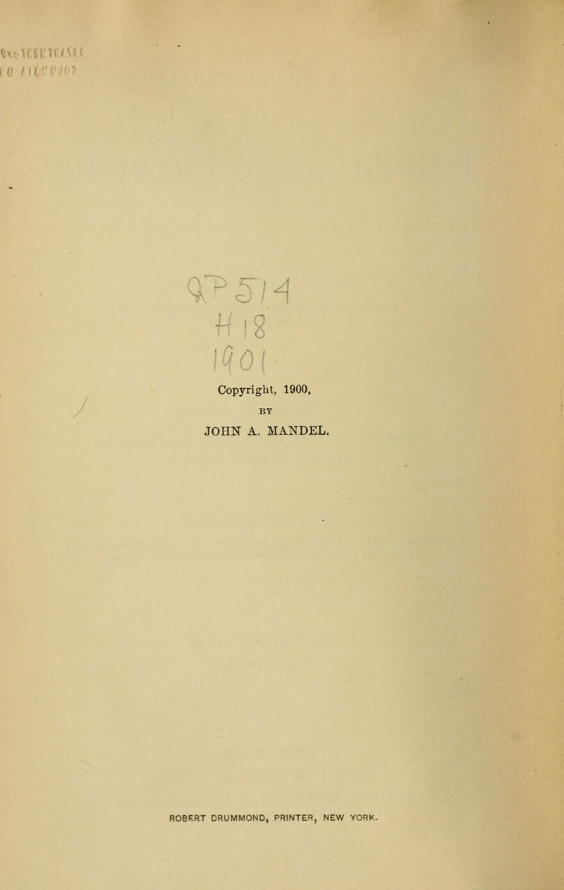 Copyright, 1900, BY JOHN A. MANDEL. ROBERT DRUMMOND, PRINTER, NEW YORK.