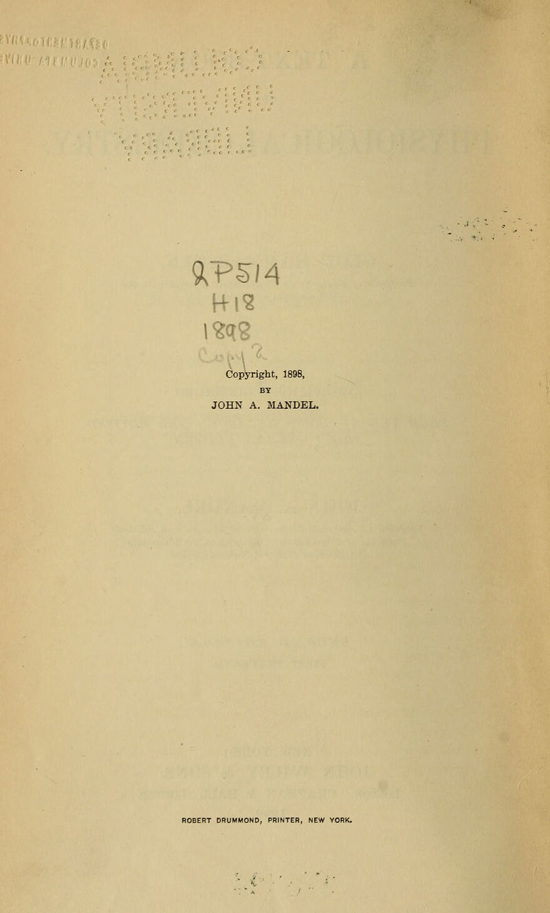 H-lS pVright, 1898, Copi BY JOHN A. MANDEL. ROBERT ORUMMOND, PRINTER, NEW YORK.