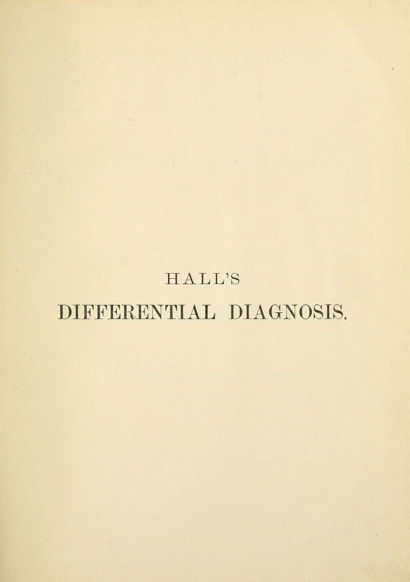 HALL'S DIFFERENTIAL DIAGNOSIS.