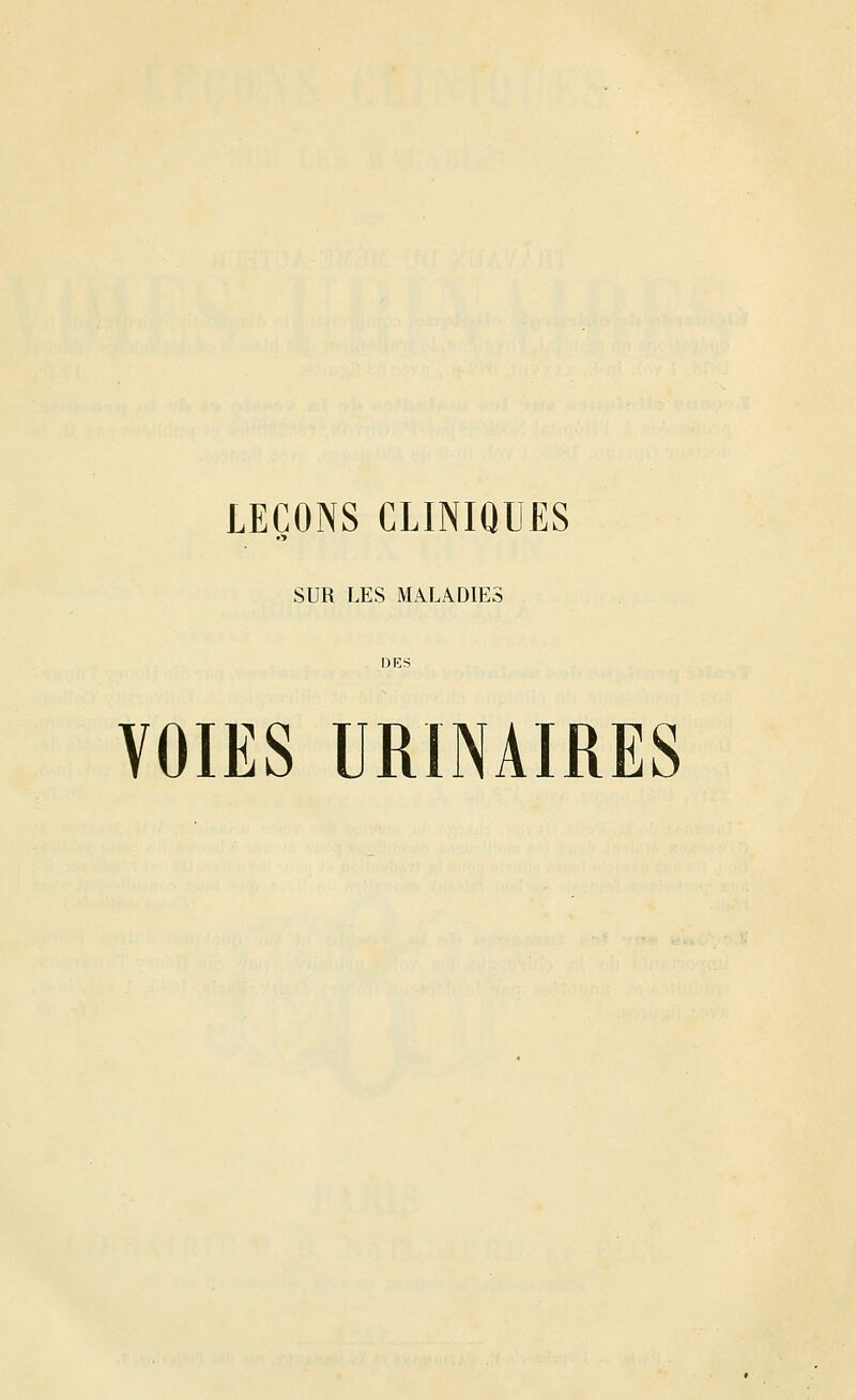 LEÇONS CLINIQUES SUR LES MALADIES VOIES URINAIRES