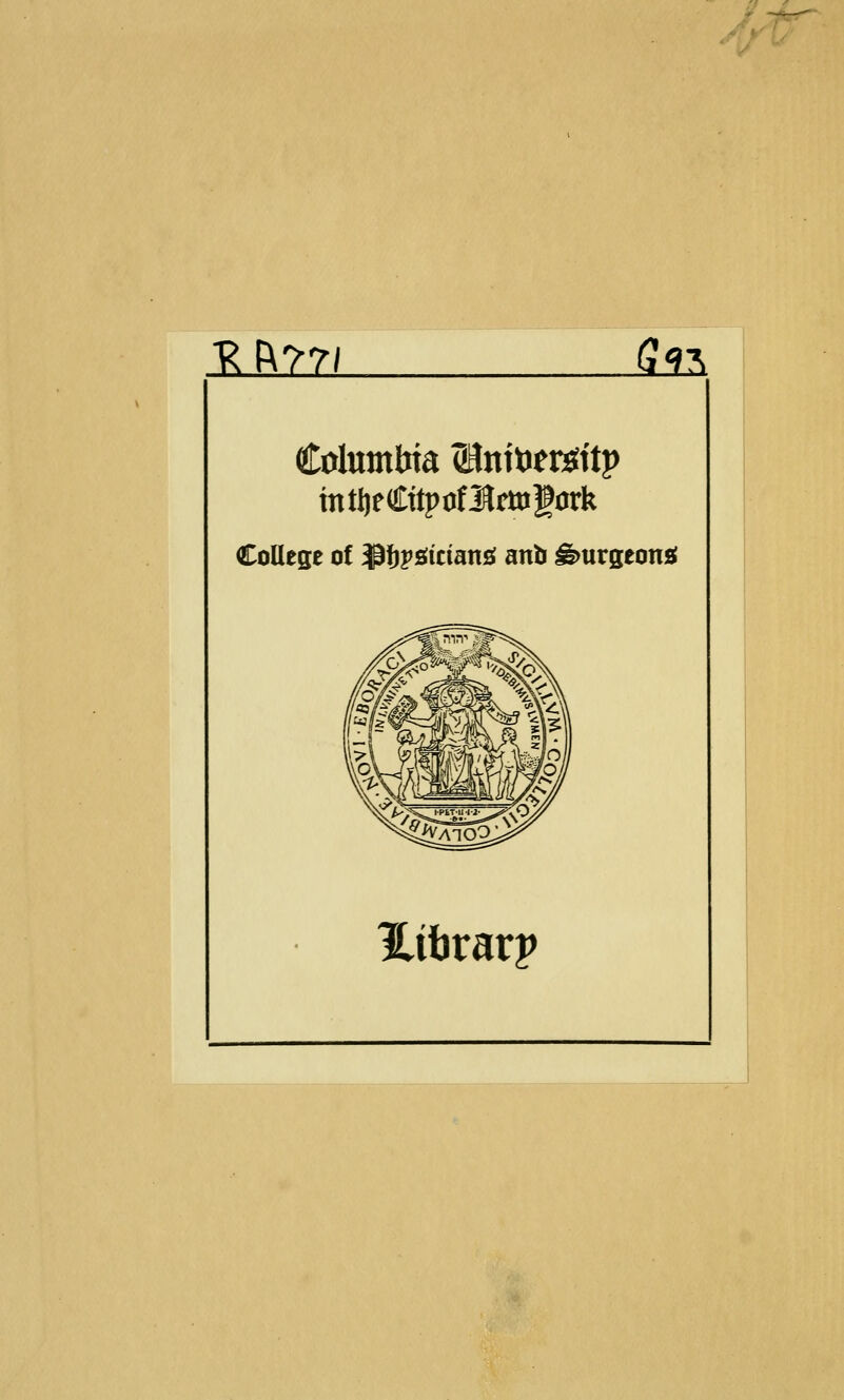 A^ 1^fi?7l ^32. Columbia ©nitiem'tp College of $i)2>£iician£i anb burgeons Hitirarp