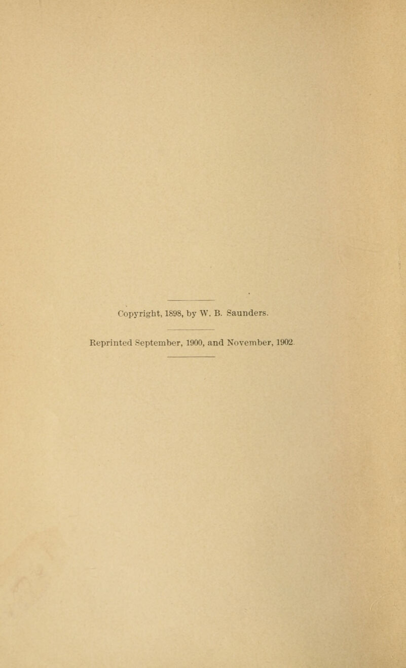 Copyright, 1898, by W. B. Saunders. Reprinted September, 1900, and November, 1902