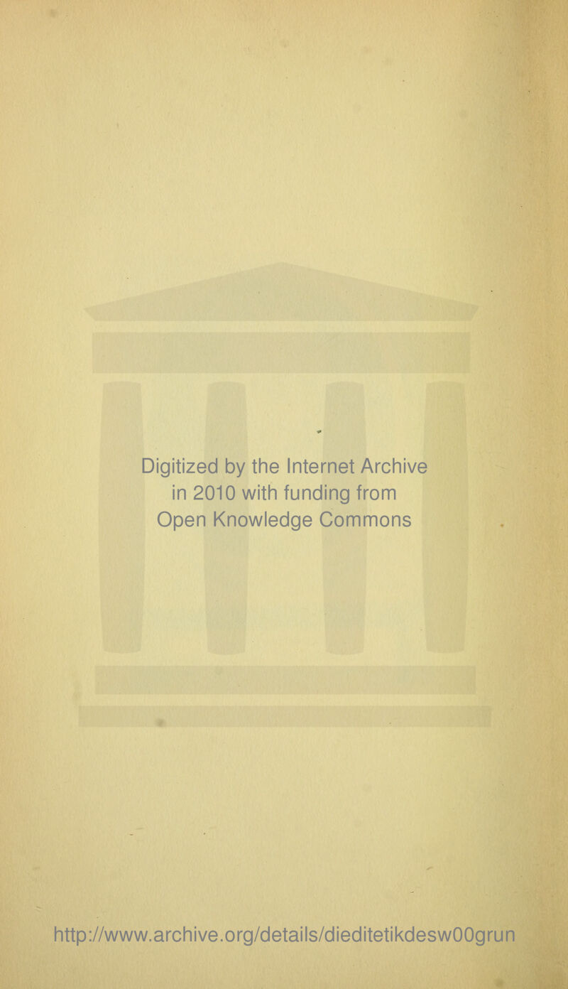 Digitized by the Internet Archive in 2010 with funding from Open Knowledge Commons http://www.archive.org/details/dieditetikdeswOOgrun