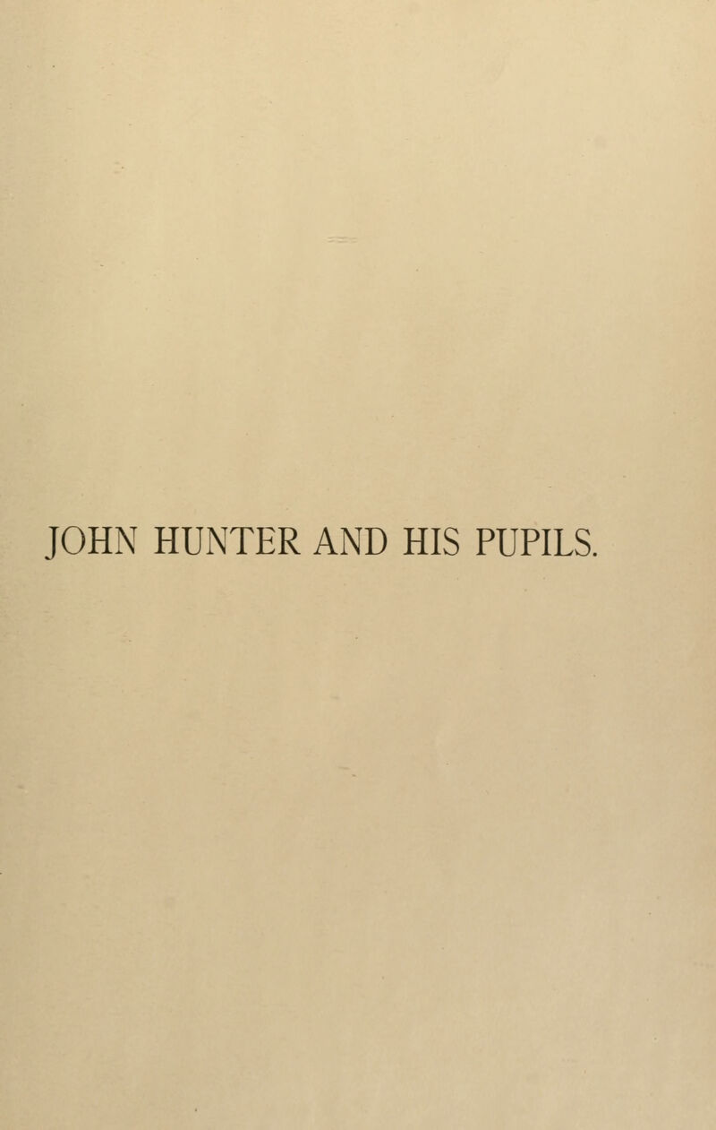 JOHN HUNTER AND HIS PUPILS.