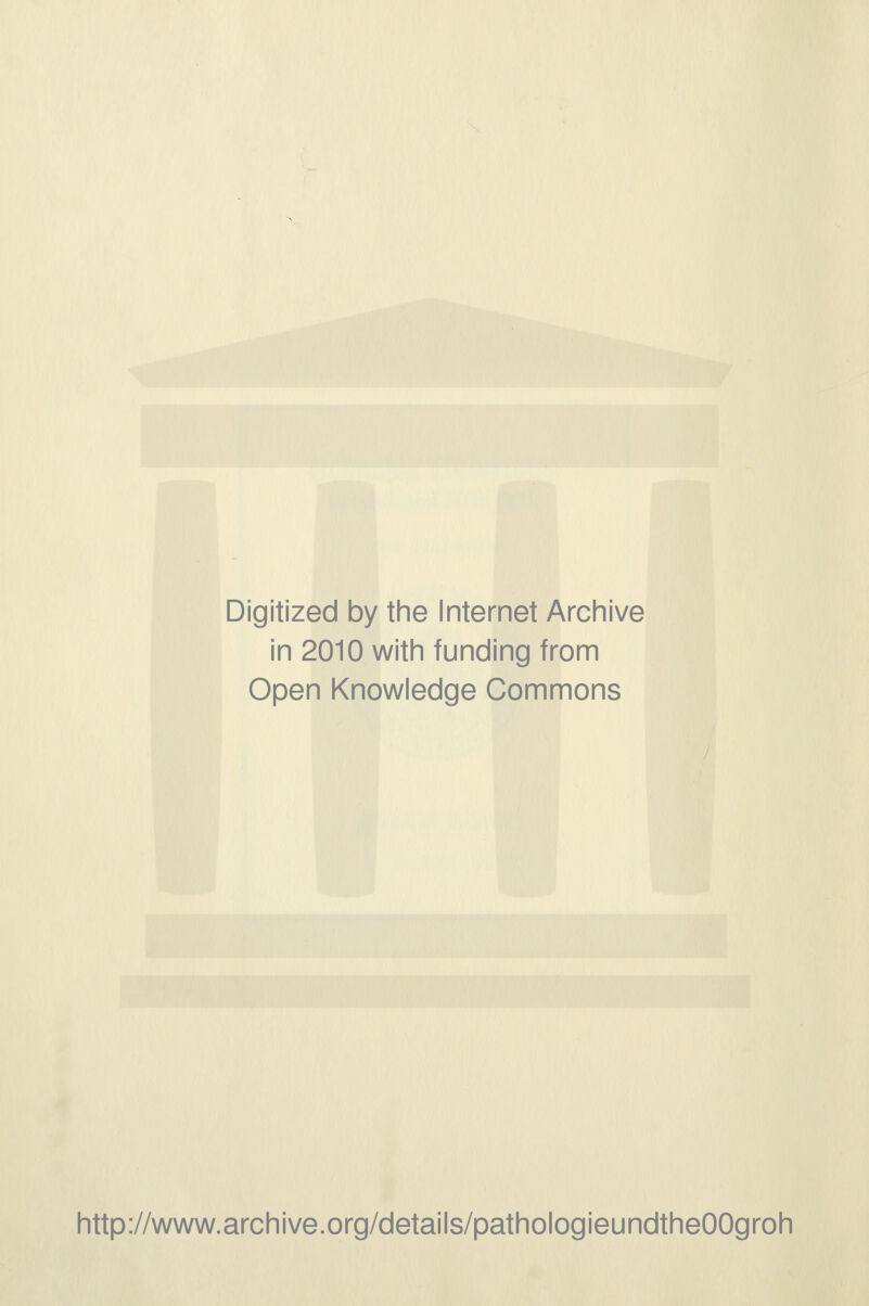 Digitized by the Internet Archive in 2010 with funding from Open Knowledge Commons http://www.archive.org/details/pathologieundtheOOgroh