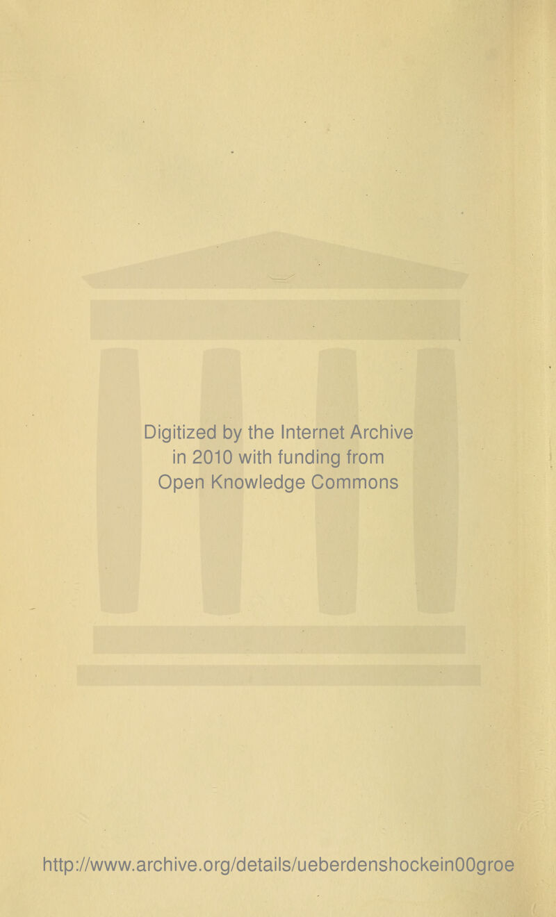 Digitized by the Internet Archive in 2010 with funding from Open Knowledge Commons http://www.archive.org/details/ueberdenshockeinOOgroe