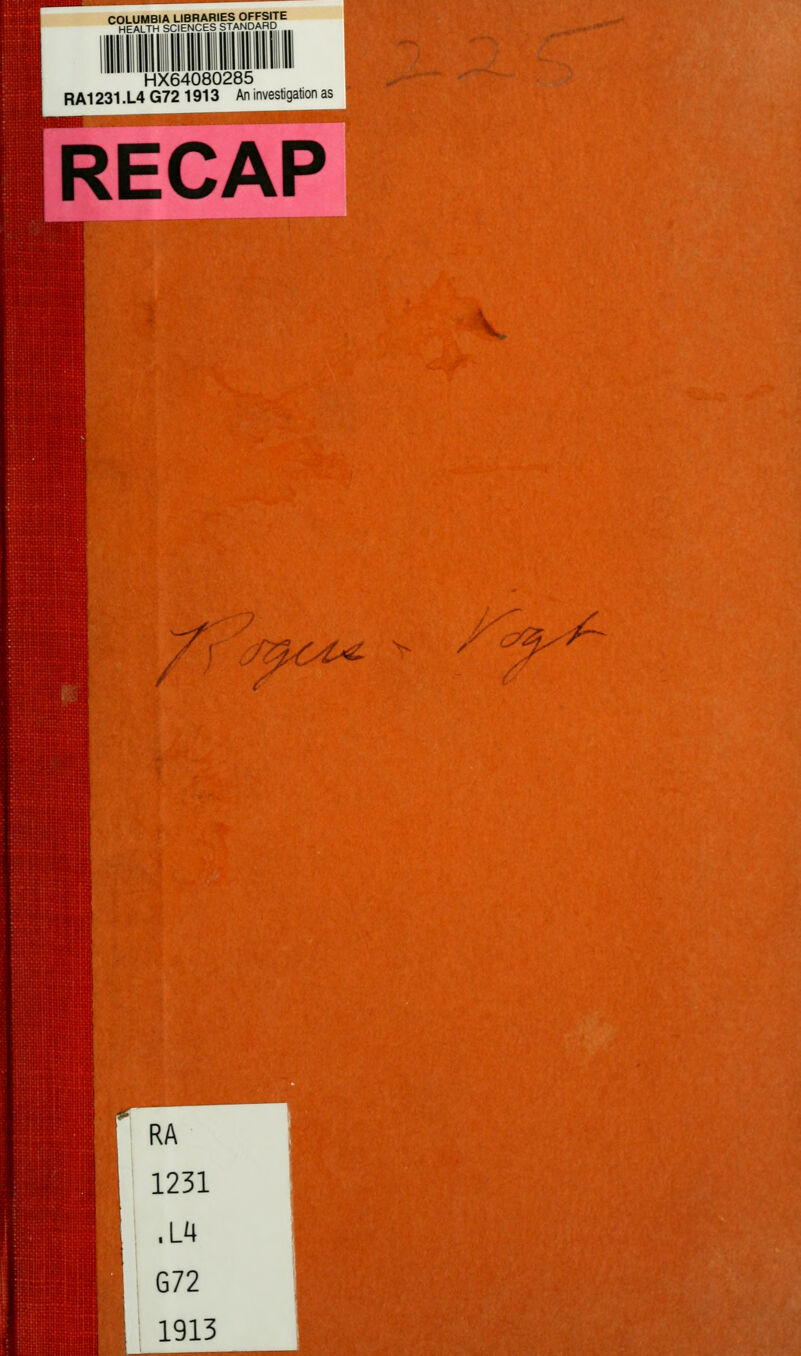 COLUMBIA LIBRARIES OFFSITE HEALTH SCIENCES STANDARD HX64080285 RA1231 .L4 G72 1913 An investigation as RECAP RA 1231 ,L4 G72 1913 V ^f ^^^ &