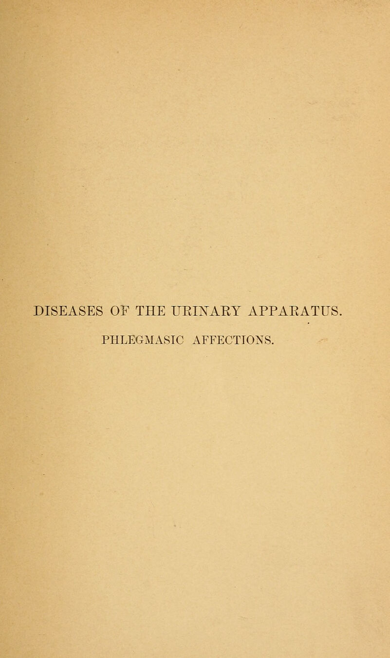 DISEASES OF THE UEmAET APPAEATUS. PHLEGM ASIC AFFECTIONS.
