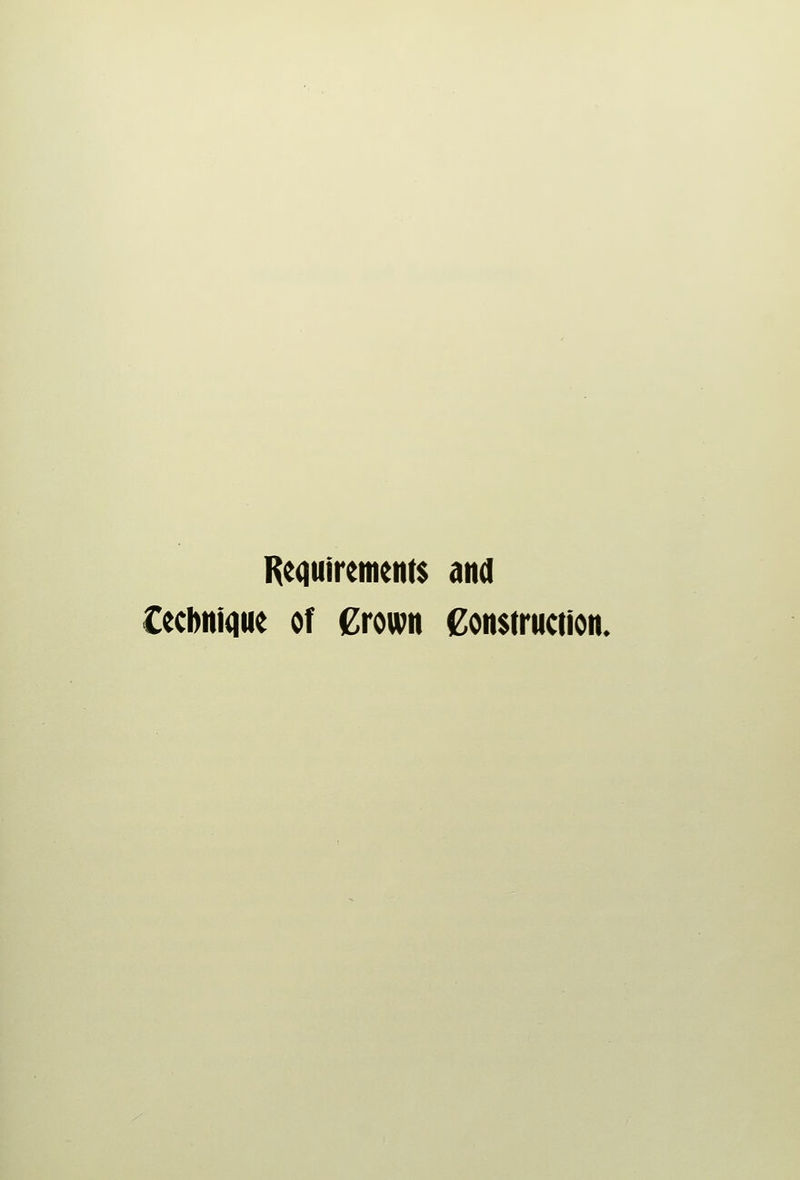 Requirements and Cecbnique of €rown Construction.